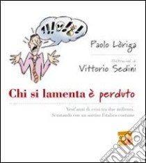 Chi si lamenta è perduto libro di Loriga Paolo