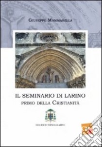 Il seminario di Larino. Primo della cristianità libro di Mammarella Giuseppe