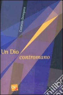 Un Dio contromano libro di Donegana Costanzo