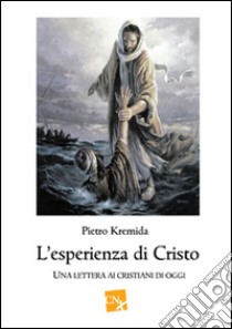 L'esperienza di Cristo. Una lettera ai cristiani di oggi libro di Kremida Pietro