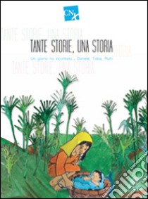 Tante storie, una storia. Un giorno ho incontrato... Daniele, Tobia, Ruth libro di Parillo Vincenzo; Arrigo Luigi; Cesarini Lorella