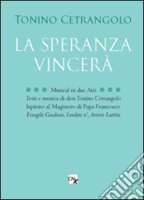 La speranza vincerà. Musical in due atti libro di Cetrangolo Tonino