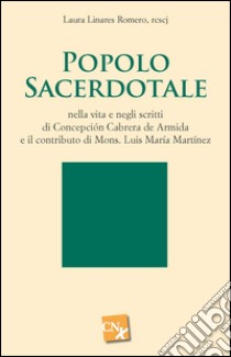 Popolo sacerdotale nella vita e negli scritti di Concepción Cabrera de Armida e il contributo di mons. Luis María Martínez libro di Linares Romero Laura