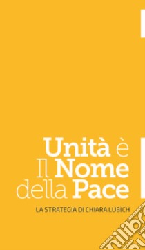 Unità è il nome della pace. La strategia di Chiara Lubich libro di Maltese Maddalena