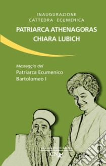 Inaugurazione cattedra ecumenica. Patriarca Athenagoras - Chiara Lubich. Messaggio del patriarca ecumenico Bartolomeo I libro