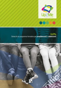 Up2me. Growing up together. Sintesi di un programma formativo per preadolescenti e adolescenti libro di Cervino L. (cur.); Gomez B. (cur.)