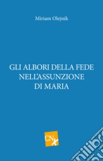 Gli albori della fede nell'assunzione di Maria libro di Olejnik Miriam