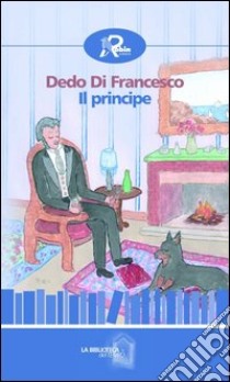 Il principe libro di Di Francesco Dedo