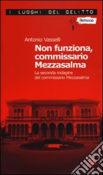 Non funziona, commissario Mezzasalma. La seconda indagine del commissario Mezzasalma. Le indagini del commissario Mezzasalma. Vol. 2 libro di Vasselli Antonio