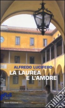 La laurea e l'amore libro di Lucifero Alfredo