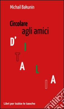 Circolare agli amici d'Italia libro di Bakunin Michail; Catucci M. (cur.)