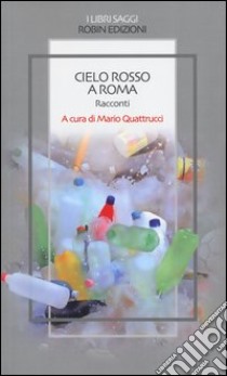 Cielo rosso a Roma libro di Quattrucci M. (cur.)