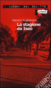 La stagione da Iseo libro di Guglielmone Giacomo