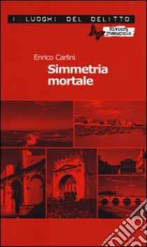 Simmetria mortale libro di Carlini Enrico