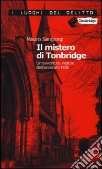 Il mistero di Tonbridge. Un'avventura inglese dell'avvocato Prati libro di Sangiorgi Mauro; Riccardi A. (cur.)