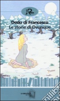 Le storie di ovunque libro di Di Francesco Dedo; Riccardi A. (cur.)