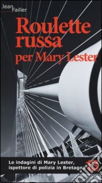 Roulette russa per Mary Lester. Le indagini di Mary Lester, ispettore di polizia in Bretagna. Vol. 13 libro di Failler Jean