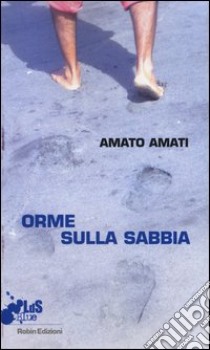 Orme sulla sabbia libro di Amati Amato; Fasoli T. (cur.)