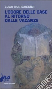 L'odore delle case al ritorno dalle vacanze libro di Marchesini Luca; Donatelli M. (cur.)