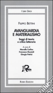 Avanguardia e materialismo. Saggi di teoria e critica letteraria libro di Bettini Filippo; Carlino M. (cur.); Muzzioli F. (cur.); Patrizi G. (cur.)