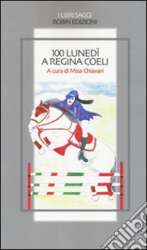 100 lunedì a Regina Coeli libro di Chiavari M. (cur.)