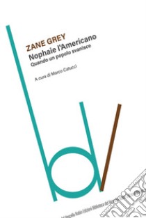 Nophaie l'americano. Quando un popolo svanisce libro di Grey Zane; Catucci M. (cur.)