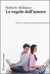 Le regole dell'amore libro di Bellanca Roberto