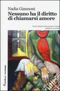 Nessuno ha il diritto di chiamarsi amore libro di Giannoni Nadia