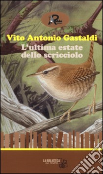L'ultima estate dello scricciolo libro di Gastaldi Vito Antonio; Nicolasi S. (cur.)