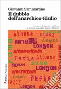 Il dubbio dell'anarchico Giulio libro di Sammartino Giovanni