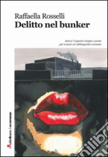 Delitto nel bunker libro di Rosselli Raffaella