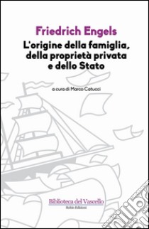 L'origine della famiglia, della proprietà privata e dello Stato libro di Engels Friedrich; Catucci M. (cur.)