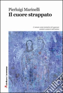 Il cuore strappato libro di Marinelli Pierluigi