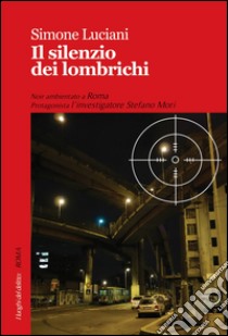 Il silenzio dei lombrichi libro di Luciani Simone