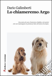 Lo chiameremo Argo libro di Galimberti Dario