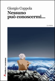 Nessuno può conoscermi libro di Coppola Giorgio