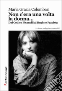 Non c'era una volta la donna... libro di Colombari Maria Grazia