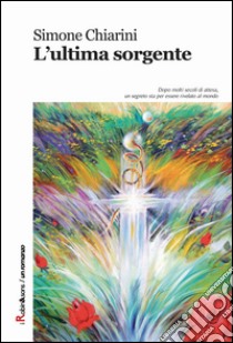 L'ultima sorgente libro di Chiarini Simone