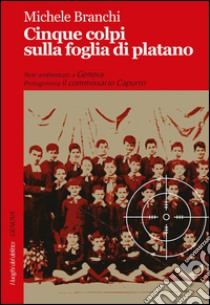 Cinque colpi sulla foglia di platano libro di Branchi Michele