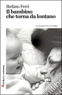 Il bambino che torna da lontano libro di Ferri Stefano