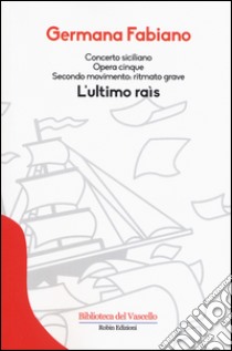 Concerto siciliano opera cinque. L'ultimo rais libro di Fabiano Germana