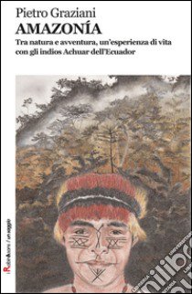 Amazonia libro di Graziani Pietro