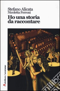 Ho una storia da raccontare libro di Alicata Stefano; Ferroni Nicoletta