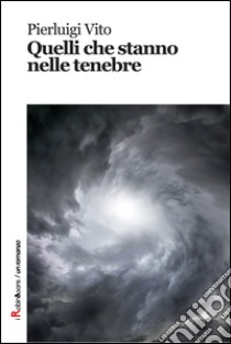 Quelli che stanno nelle tenebre libro di Vito Pierluigi