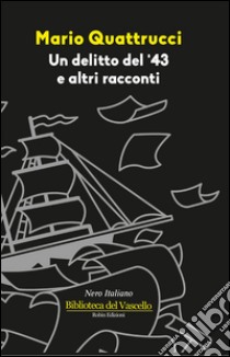 Un delitto del '43 e altri racconti libro di Quattrucci Mario