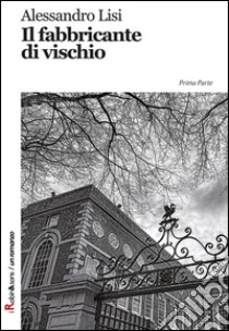 Il fabbricante di vischio libro di Lisi Alessandro