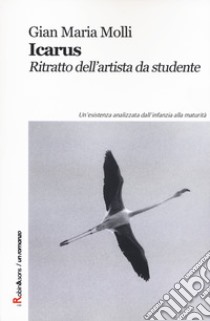 Icarus. Ritratto dell'artista da studente libro di Molli Gian Maria