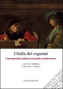 L'Italia dei cognomi. L'antroponimia italiana nel quadro mediterraneo libro di Addobbati A. (cur.); Bizzocchi R. (cur.); Salinero G. (cur.)