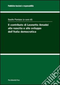 Il contributo di Leonetto Amadei alla nascita e allo sviluppo dell'Italia democratica libro di Panizza S. (cur.)