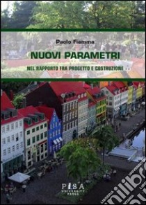 Nuovi parametri nel rapporto fra progetto e costruzione libro di Fiamma Paolo